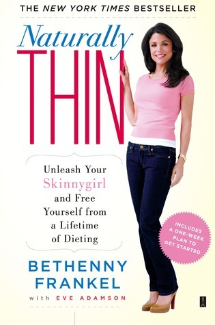 Naturally Thin: Unleash Your SkinnyGirl and Free Yourself from a Lifetime of Dieting (A Woman's Guide to Diet-Free Eating)