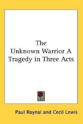 The Unknown Warrior a Tragedy in Three Acts
