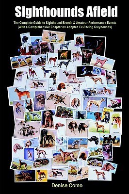 Sighthounds Afield: The Complete Guide to Sighthound Breeds & Amateur Performance Events (With a Comprehensive Chapter on Adopted Ex-Racing Greyhounds)