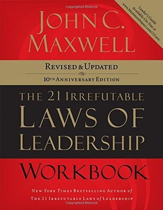 The 21 Irrefutable Laws of Leadership Workbook: Revised and Updated