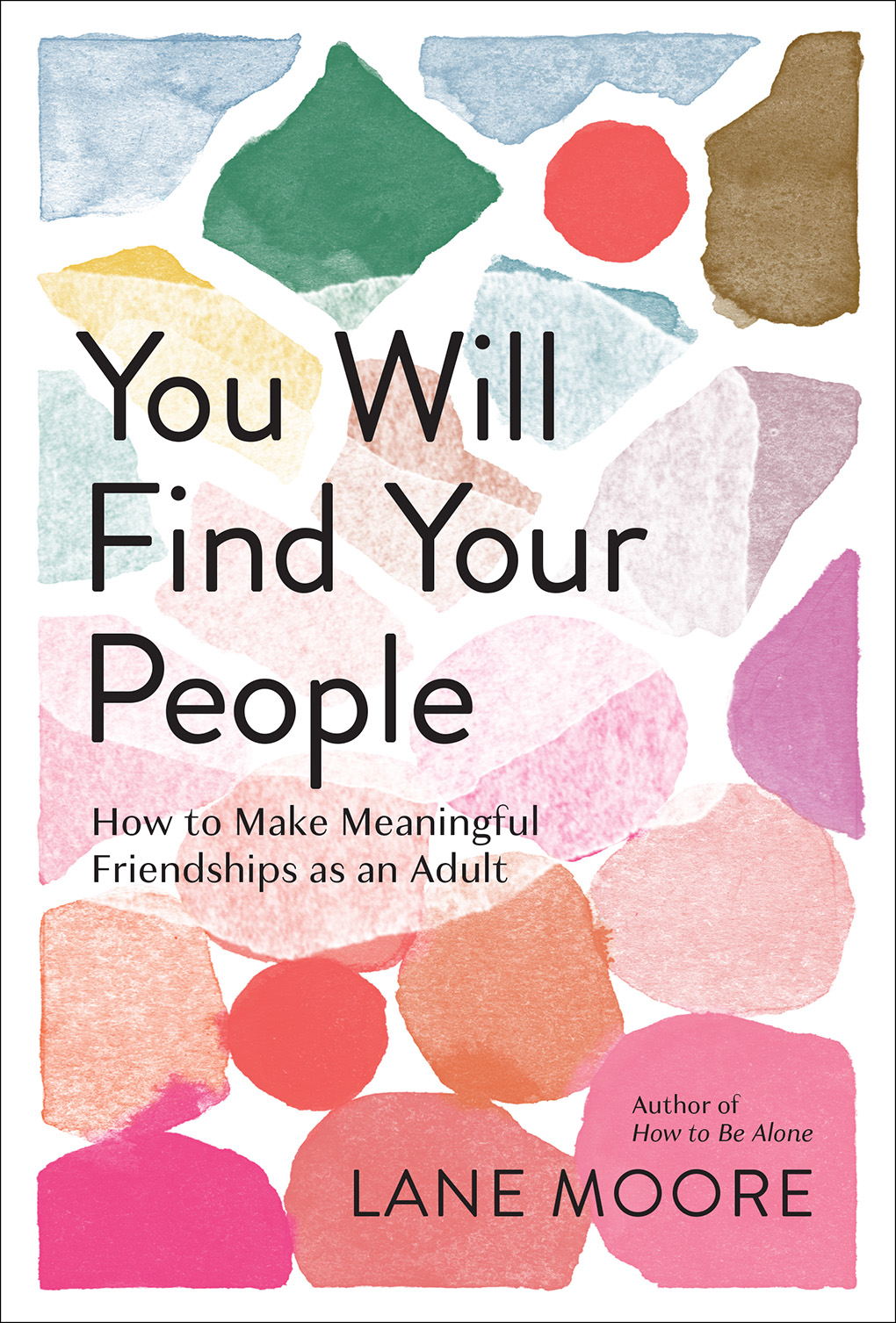 You Will Find Your People: How to Make Meaningful Friendships As an Adult