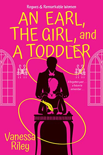 An Earl, the Girl, and a Toddler: A Remarkable and Groundbreaking Multi-Cultural Regency Romance Novel (Rogues and Remarkable Women, Band 2)