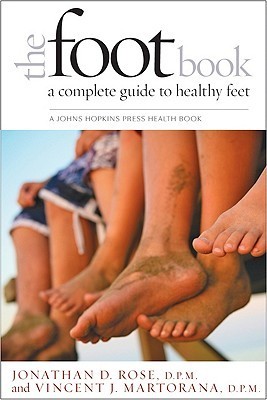 Rose, J: Foot Book: A Complete Guide to Healthy Feet (Johns Hopkins Press Health Book)