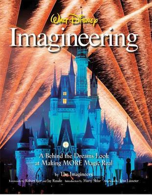 Walt Disney Imagineering: A Behind the Dreams Look at Making More Magic Real (A Walt Disney Imagineering Book)