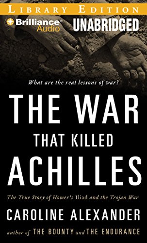 The War That Killed Achilles: The True Story of Homer's Iliad and the Trojan War