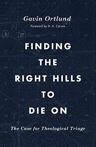 Finding the Right Hills to Die on: The Case for Theological Triage (Gospel Coalition)