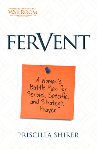 Fervent: A Woman's Battle Plan for Serious, Specific, and Strategic Prayer: A Woman's Battle Plan to Serious, Specific and Strategic Prayer