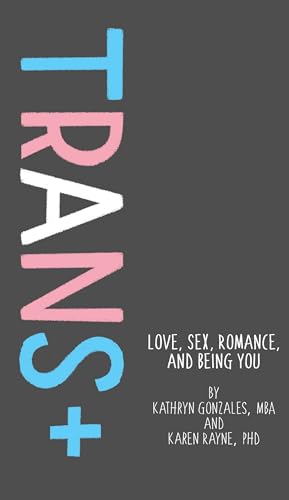 Trans+: Love, Sex, Romance, and Being You