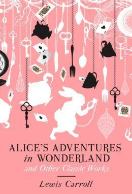 Alice's Adventures in Wonderland and Other Classic Works (Amazing Values)