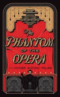 The Phantom of the Opera and Other Gothic Tales: (Barnes & Noble Collectible Editions) (Barnes & Noble Leatherbound Classics)
