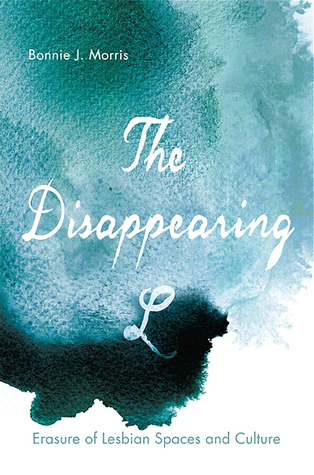 The Disappearing L: Erasure of Lesbian Spaces and Culture (SUNY series in Queer Politics and Cultures)