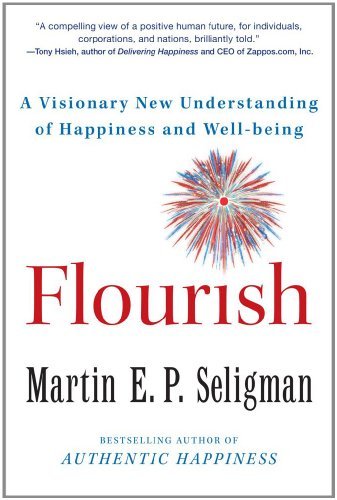 Flourish: A Visionary New Understanding of Happiness and Well-being