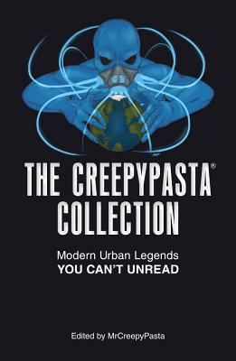 The Creepypasta Collection: Modern Urban Legends You Can't Unread