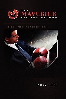 The Maverick Selling Method: Simplifying The Complex Sale