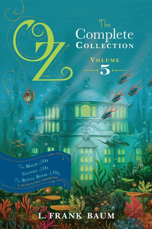 Oz, the Complete Collection, Volume 5: The Magic of Oz; Glinda of Oz; The Royal Book of Oz (Volume 5)