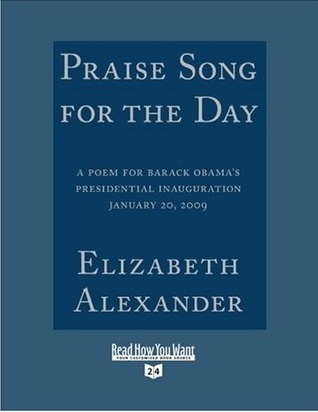 Praise Song for the Day: A Poem for Barack Obama's Presidential Inauguration January 20, 2009: Easyread Super Large 24pt Edition