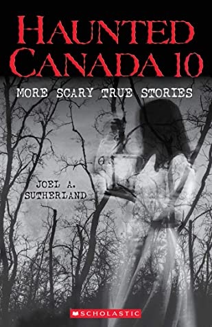 Haunted Canada 10: More Scary True Stories