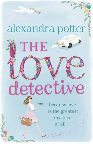 The Love Detective: A hilarious, escapist romcom from the author of CONFESSIONS OF A FORTY-SOMETHING F##K UP!