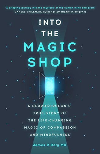Into the Magic Shop: A neurosurgeon's true story of the life-changing magic of mindfulness and compassion that inspired the hit K-pop band BTS: A ... magic of compassion and mindfulness