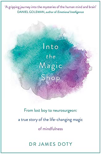 Into the Magic Shop: A neurosurgeon's true story of the life-changing magic of mindfulness and compassion that inspired the hit K-pop band BTS