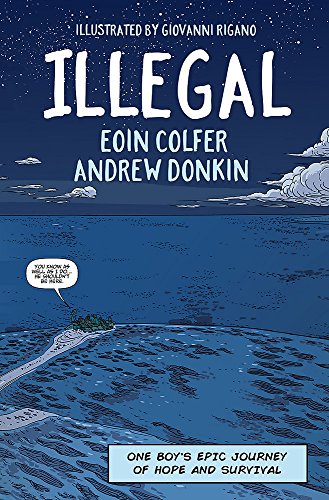 Illegal: One Boy's Epic Journey of Hope and Survival. Graphic Novel