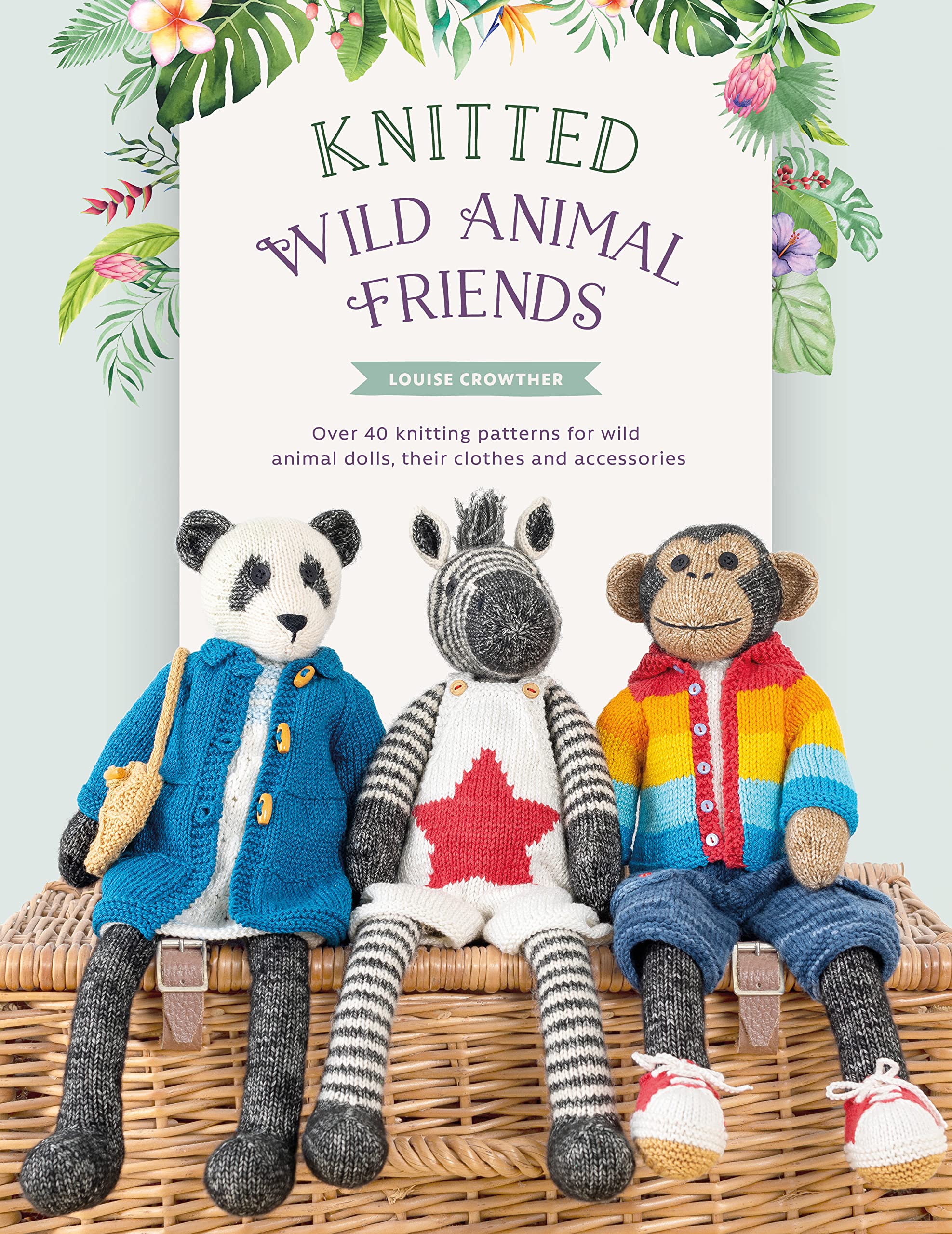 Knitted Wild Animal Friends: Over 40 knitting patterns for wild animal dolls, their clothes and accessories (Knitted Animal Friends, Band 2)