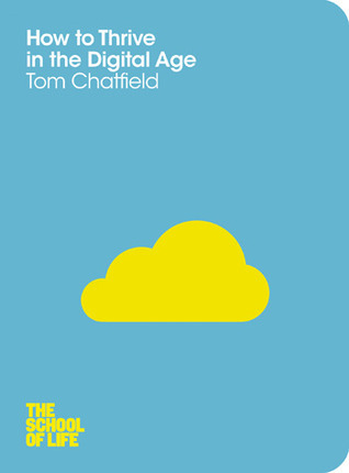 How to Thrive in the Digital Age (The School of Life, 1)