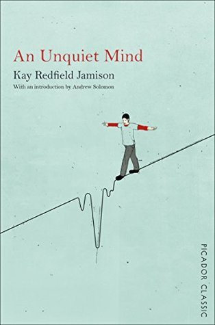 An Unquiet Mind: A Memoir of Moods and Madness (Picador Classic)