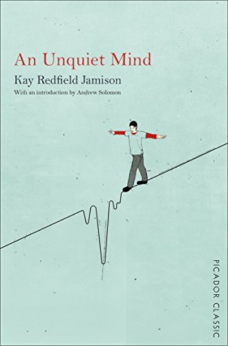 An Unquiet Mind: A Memoir of Moods and Madness (Picador Classic)