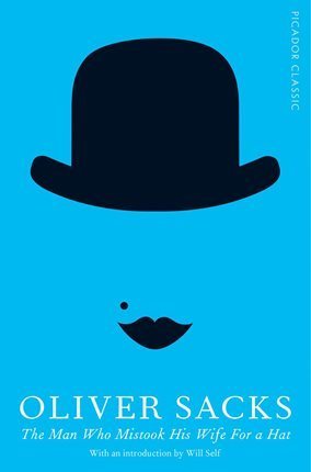 The Man Who Mistook His Wife for a Hat (Picador Classic)