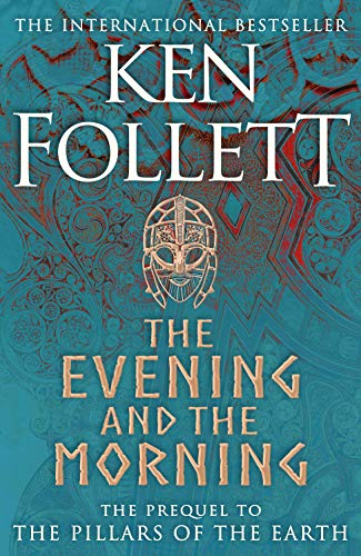 The Evening and the Morning: The Prequel to The Pillars of the Earth, A Kingsbridge Novel (The Kingsbridge Novels)