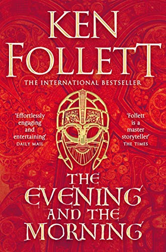 The Evening and the Morning: The Prequel to The Pillars of the Earth, A Kingsbridge Novel (The Kingsbridge Novels, 4)