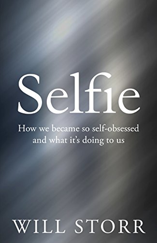 Selfie: How the West Became Self-Obsessed: How We Became So Self-Obsessed and What It's Doing to Us