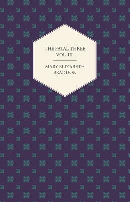 The Fatal Three Vol. III.