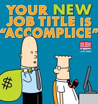Your New Job Title Is "Accomplice": A Dilbert Book (Dilbert Collections, Band 40)