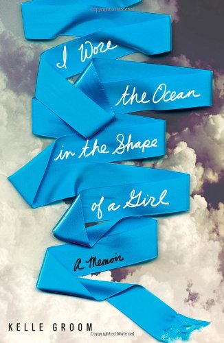 I Wore the Ocean in the Shape of a Girl: A Memoir