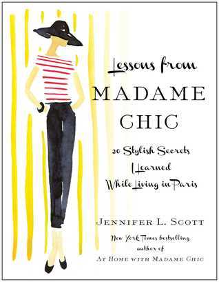 Lessons from Madame Chic: 20 Stylish Secrets I Learned While Living in Paris