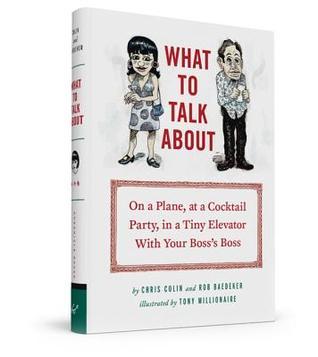 What to Talk About: On a Plane, at a Cocktail Party, in a Tiny Elevator with Your Boss's Boss