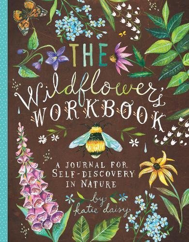 The Wildflower's Workbook: A Journal for Self-Discovery in Nature (Nature Journals, Self-Discovery Journals, Books about Mindfulness, Creativity Books, Guided Journal)