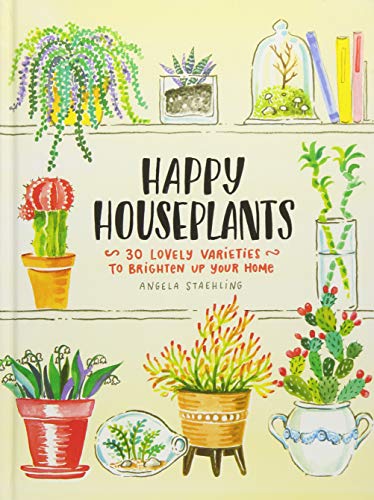 Happy Houseplants: 30 Lovely Varieties to Brighten Up Your Home (Books for Gardeners, Home Decoration Books, Books for Millenials)