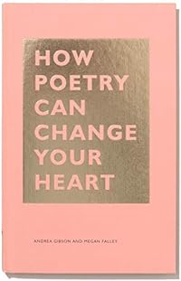 How Poetry Can Change Your Heart: (Books on Poetry, Creative Writing Books, Books about Reading Poetry) (The HOW Series)