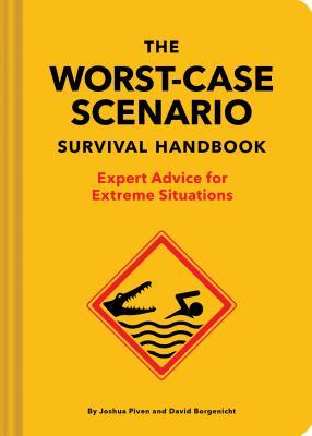 The NEW Worst-Case Scenario Survival Handbook: Expert Advice for Extreme Situations