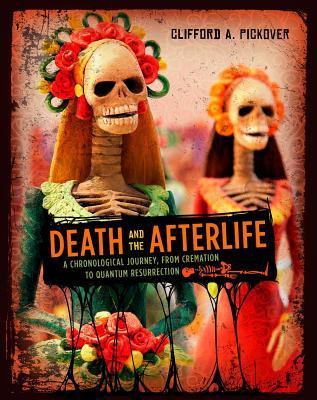 Death and the Afterlife: A Chronological Journey, from Cremation to Quantum Resurrection (Union Square & Co. Chronologies)