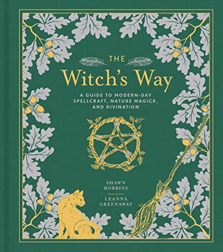 The Witch's Way: A Guide to Modern-Day Spellcraft, Nature Magick, and Divination (The Modern-Day Witch, 5, Band 4)