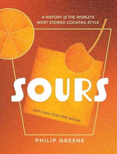 Sours: A History of the World’s Most Storied Cocktail Style - A Cocktail Book