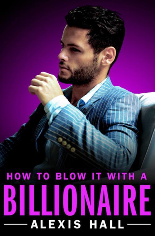 How to Blow It with a Billionaire (Arden St. Ives, 2, Band 2)