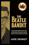 The Beatle Bandit: A Serial Bank Robber's Deadly Heist, a Cross-country Manhunt, and the Insanity Plea That Shook the Nation