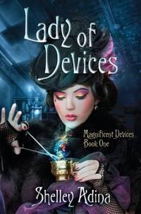 Lady of Devices: A steampunk adventure novel (Magnificent Devices, Band 1)
