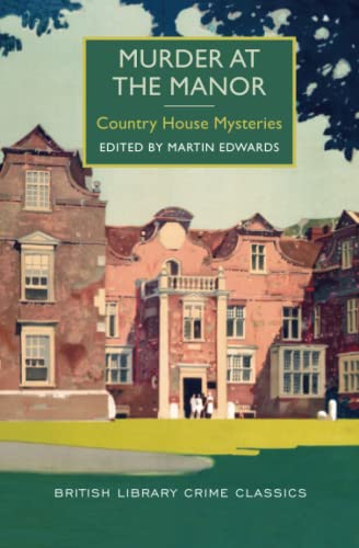 Murder at the Manor: Country House Mysteries (British Library Crime Classics: Country House Mysteries)