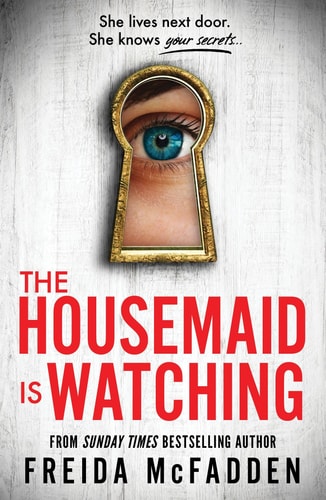 The Housemaid Is Watching: An Instant Sunday Times Bestseller (The housemaid series, 3)